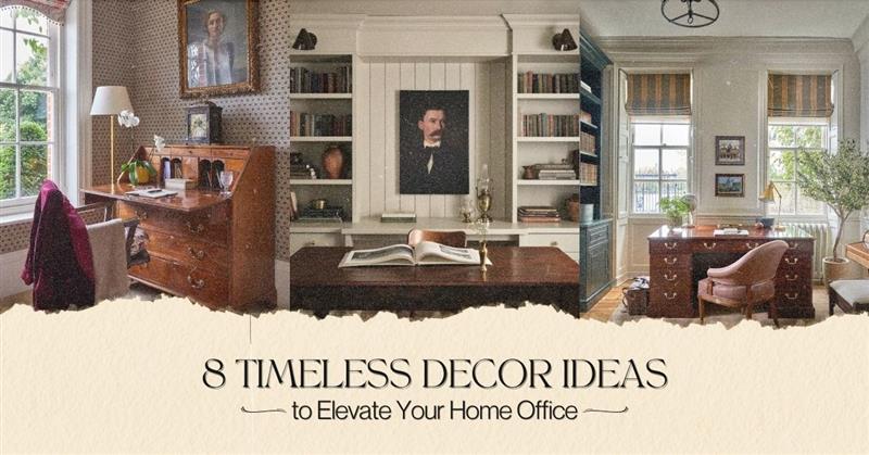 8 Timeless Decor Ideas to Elevate Your Home Office